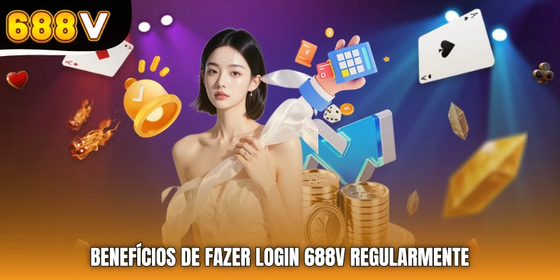 Benefícios de fazer login 688V regularmente