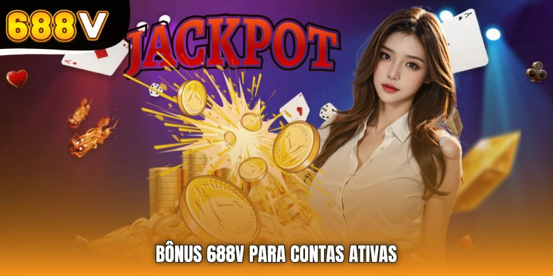 Bônus 688V para contas ativas