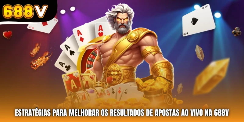 Estratégias para melhorar os resultados de apostas ao vivo na 688V