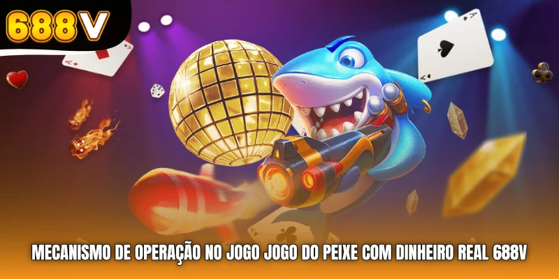 Mecanismo de operação no jogo Jogo do Peixe com Dinheiro Real 688V